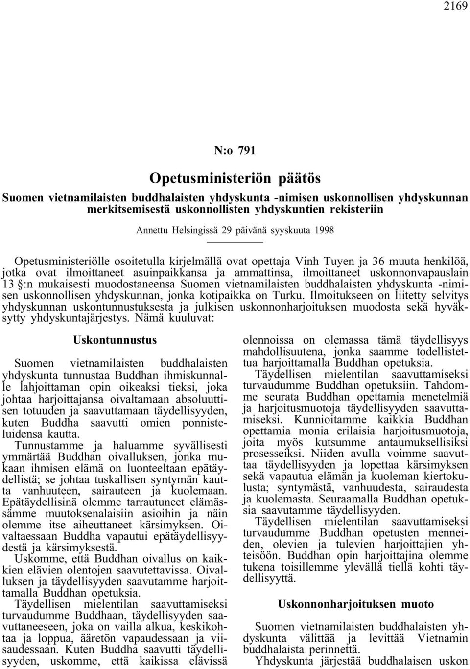 13 :n mukaisesti muodostaneensa Suomen vietnamilaisten buddhalaisten yhdyskunta -nimisen uskonnollisen yhdyskunnan, jonka kotipaikka on Turku.