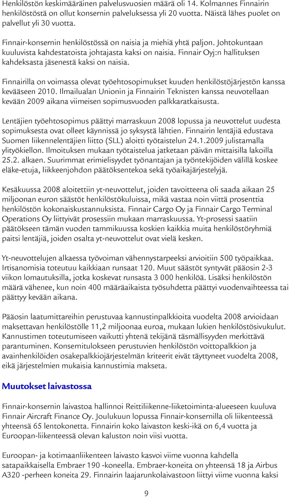 Finnairilla on voimassa olevat työehtosopimukset kuuden henkilöstöjärjestön kanssa kevääseen 2010.