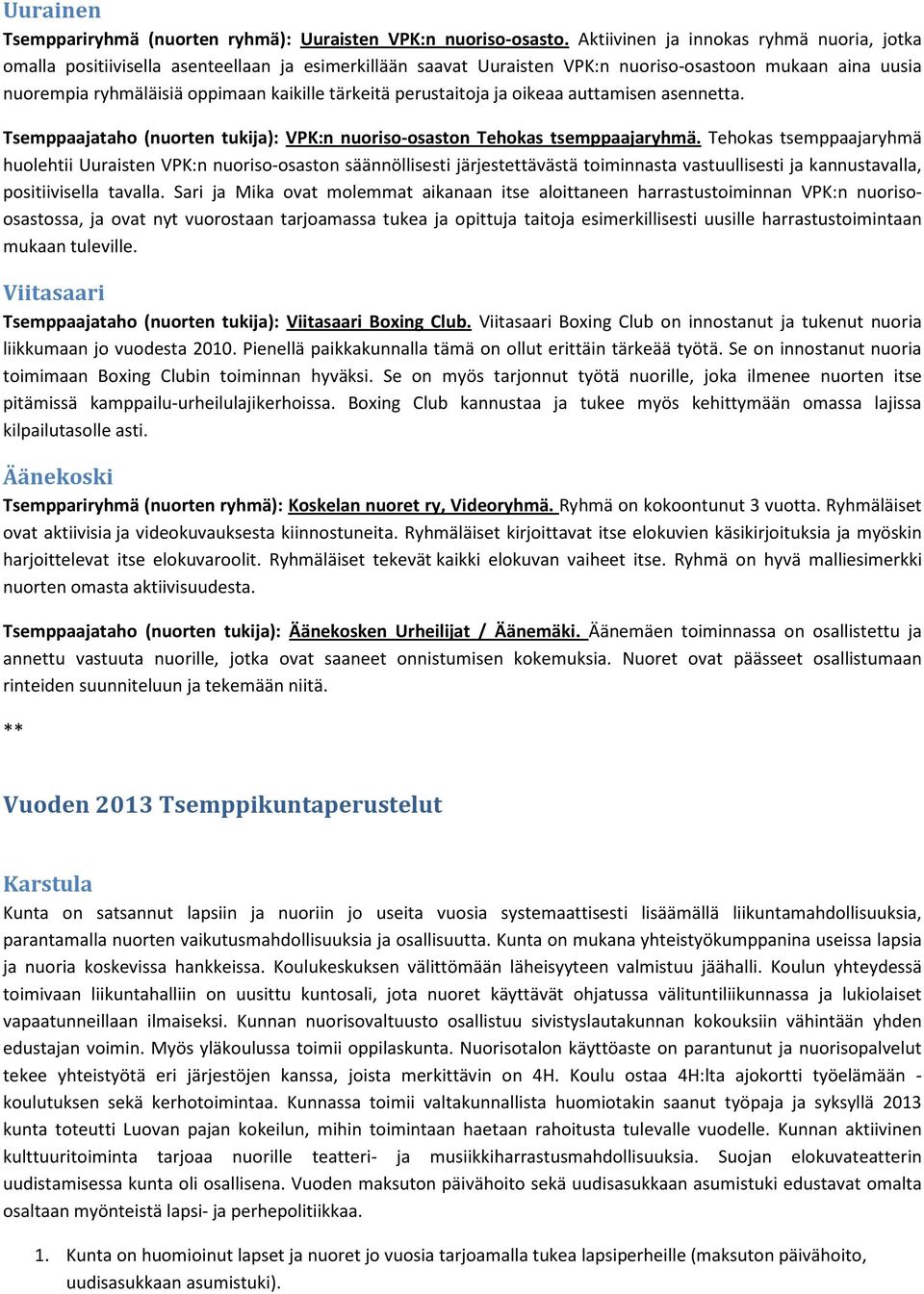 tärkeitä perustaitoja ja oikeaa auttamisen asennetta. Tsemppaajataho (nuorten tukija): VPK:n nuoriso-osaston Tehokas tsemppaajaryhmä.