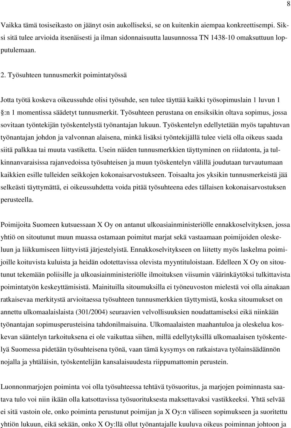 Työsuhteen tunnusmerkit poimintatyössä Jotta työtä koskeva oikeussuhde olisi työsuhde, sen tulee täyttää kaikki työsopimuslain 1 luvun 1 :n 1 momentissa säädetyt tunnusmerkit.