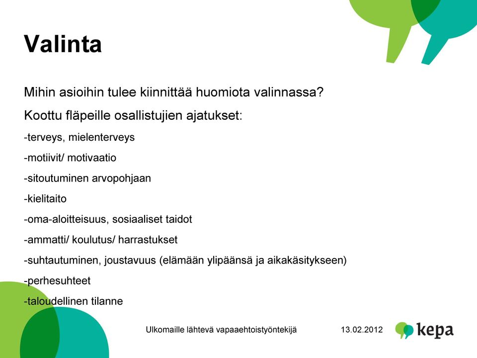 -sitoutuminen arvopohjaan -kielitaito -oma-aloitteisuus, sosiaaliset taidot -ammatti/