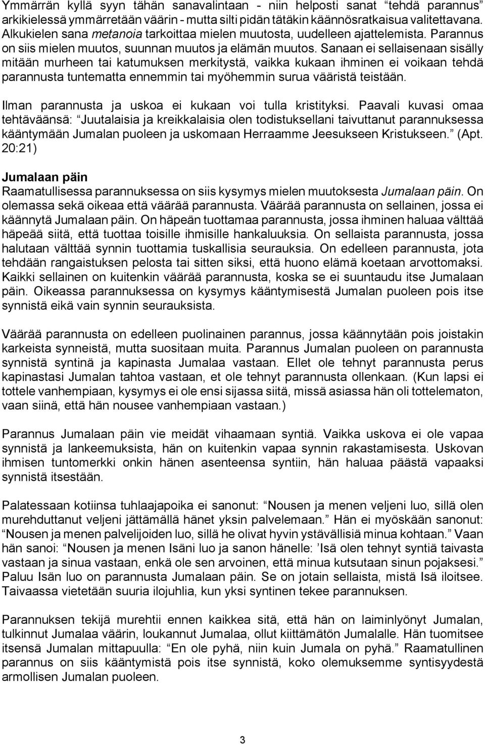 Sanaan ei sellaisenaan sisälly mitään murheen tai katumuksen merkitystä, vaikka kukaan ihminen ei voikaan tehdä parannusta tuntematta ennemmin tai myöhemmin surua vääristä teistään.