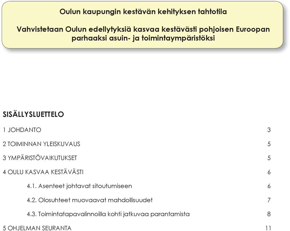 YMPÄRISTÖVAIKUTUKSET 5 4 OULU KASVAA KESTÄVÄSTI 6 4.1. Asenteet johtavat sitoutumiseen 6 4.2.