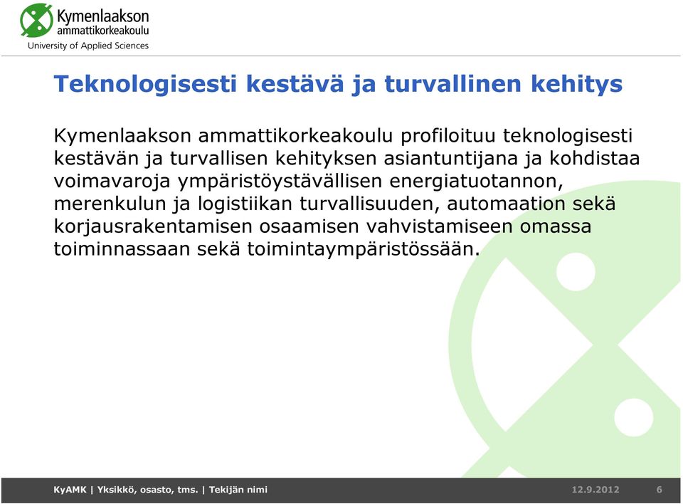 energiatuotannon, merenkulun ja logistiikan turvallisuuden, automaation sekä korjausrakentamisen osaamisen