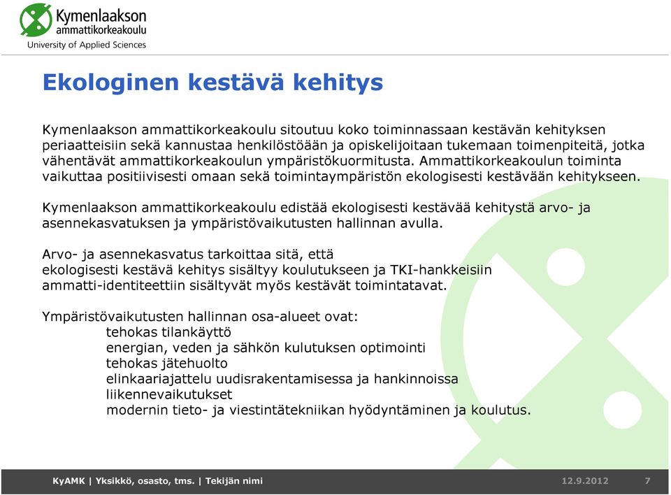 Kymenlaakson ammattikorkeakoulu edistää ekologisesti kestävää kehitystä arvo- ja asennekasvatuksen ja ympäristövaikutusten hallinnan avulla.