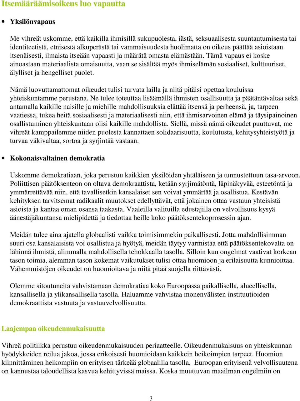 Tämä vapaus ei koske ainoastaan materiaalista omaisuutta, vaan se sisältää myös ihmiselämän sosiaaliset, kulttuuriset, älylliset ja hengelliset puolet.