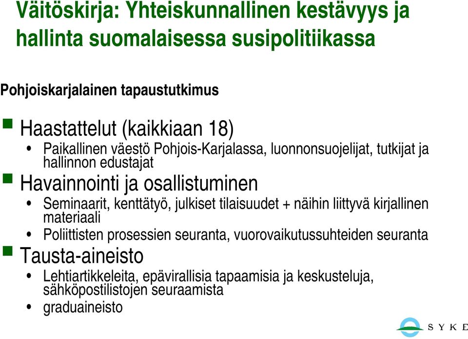 osallistuminen Seminaarit, kenttätyö, julkiset tilaisuudet + näihin liittyvä kirjallinen materiaali Poliittisten prosessien seuranta,