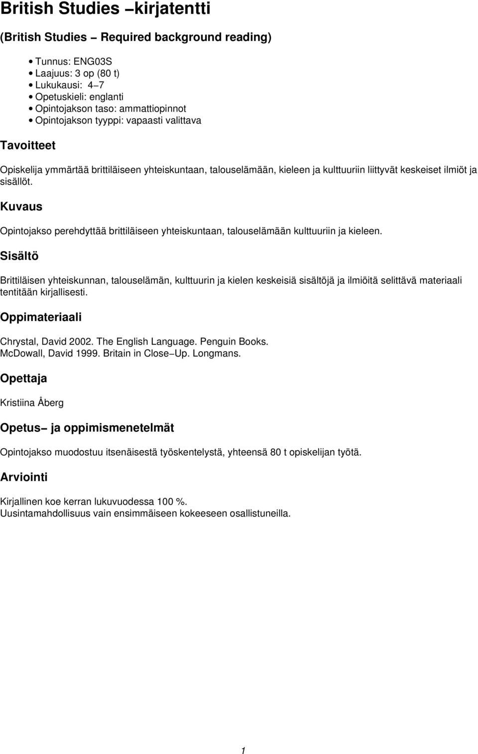 Opintojakso perehdyttää brittiläiseen yhteiskuntaan, talouselämään kulttuuriin ja kieleen.