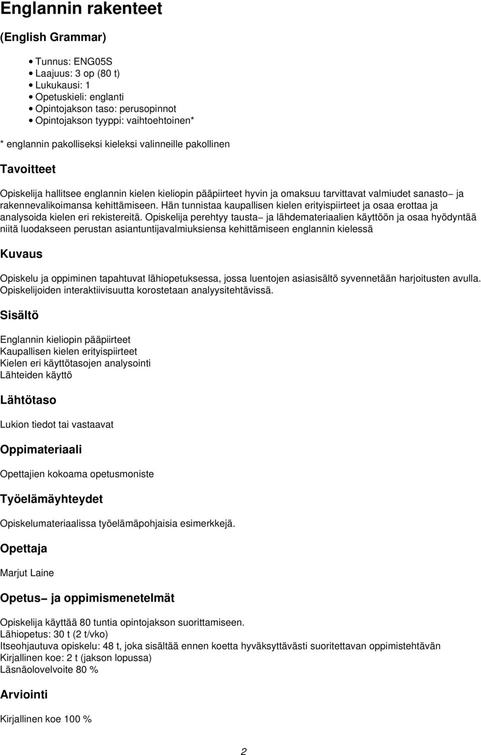 Hän tunnistaa kaupallisen kielen erityispiirteet ja osaa erottaa ja analysoida kielen eri rekistereitä.