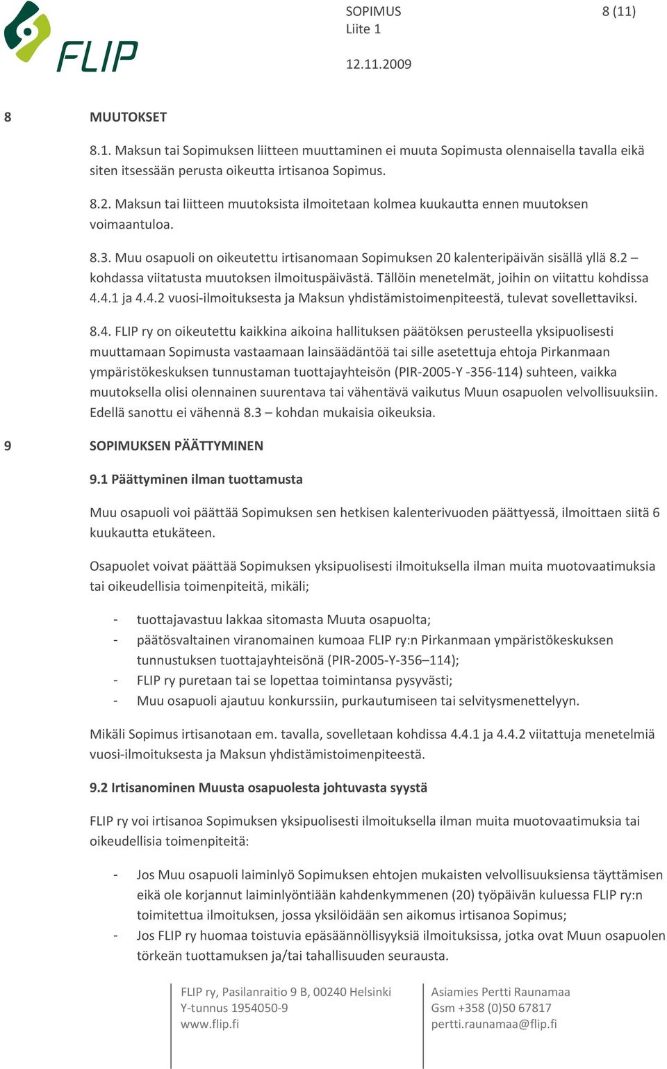 2 kohdassa viitatusta muutoksen ilmoituspäivästä. Tällöin menetelmät, joihin on viitattu kohdissa 4.