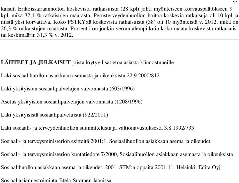 Prosentti on jonkin verran alempi kuin koko maata koskevista ratkaisuista; keskimäärin 31,3 % v. 2012.