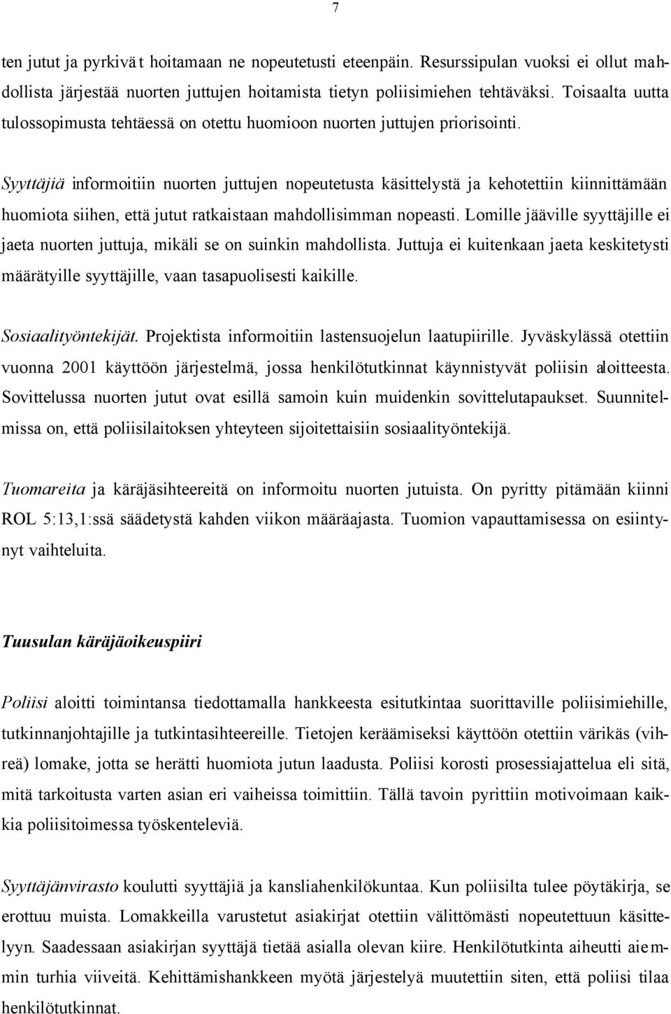 Syyttäjiä informoitiin nuorten juttujen nopeutetusta käsittelystä ja kehotettiin kiinnittämään huomiota siihen, että jutut ratkaistaan mahdollisimman nopeasti.