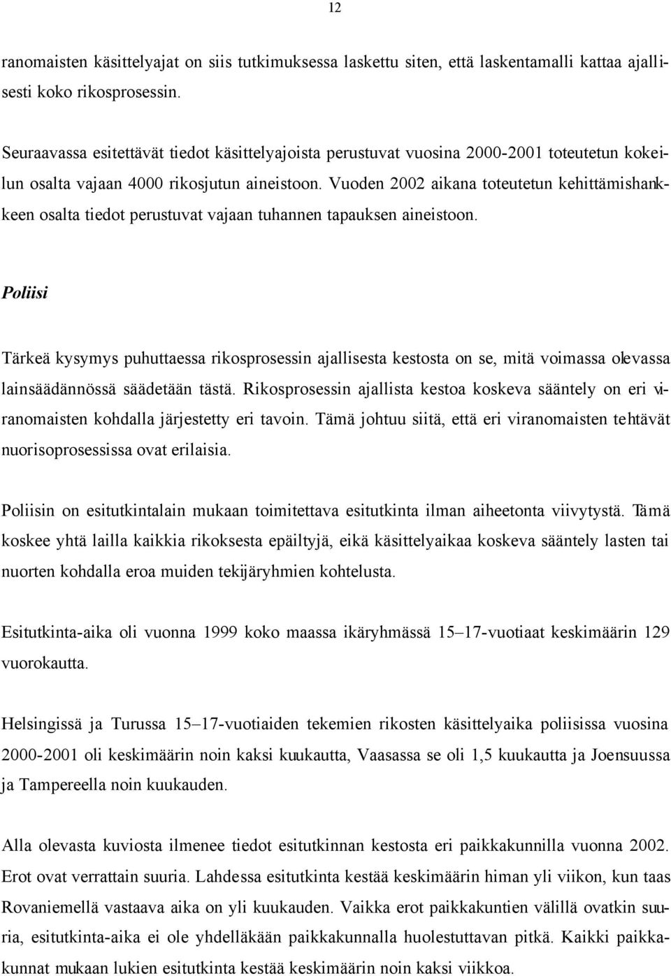 Vuoden 2002 aikana toteutetun kehittämishankkeen osalta tiedot perustuvat vajaan tuhannen tapauksen aineistoon.