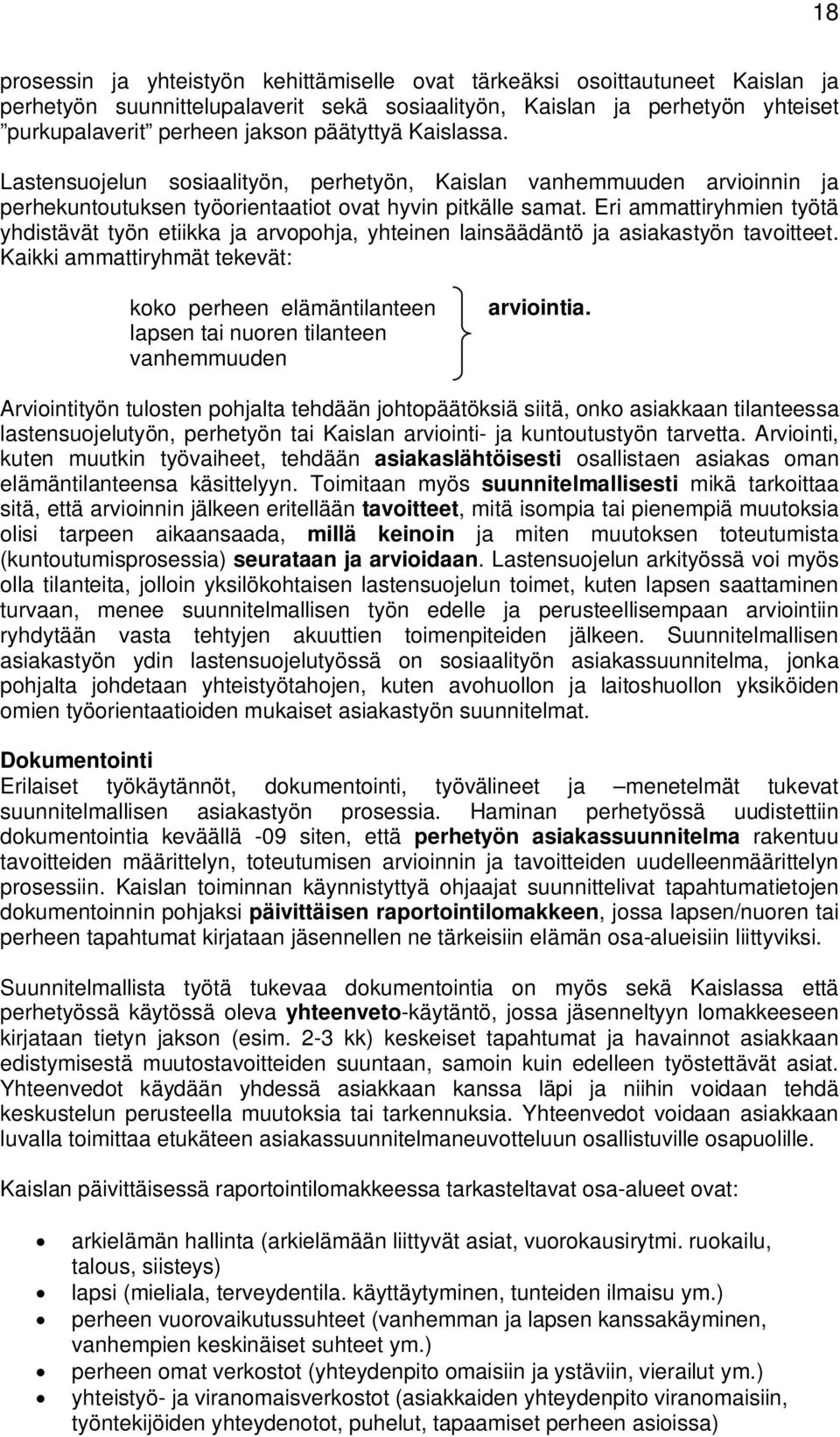 Eri ammattiryhmien työtä yhdistävät työn etiikka ja arvopohja, yhteinen lainsäädäntö ja asiakastyön tavoitteet.