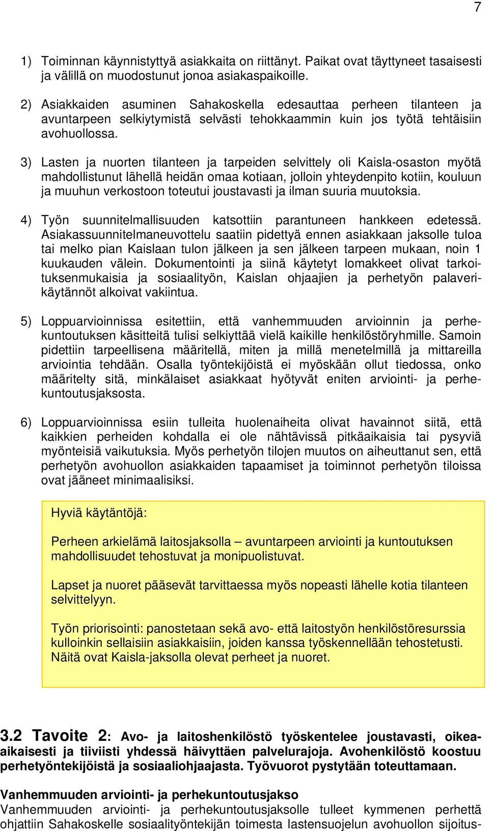 3) Lasten ja nuorten tilanteen ja tarpeiden selvittely oli Kaisla-osaston myötä mahdollistunut lähellä heidän omaa kotiaan, jolloin yhteydenpito kotiin, kouluun ja muuhun verkostoon toteutui