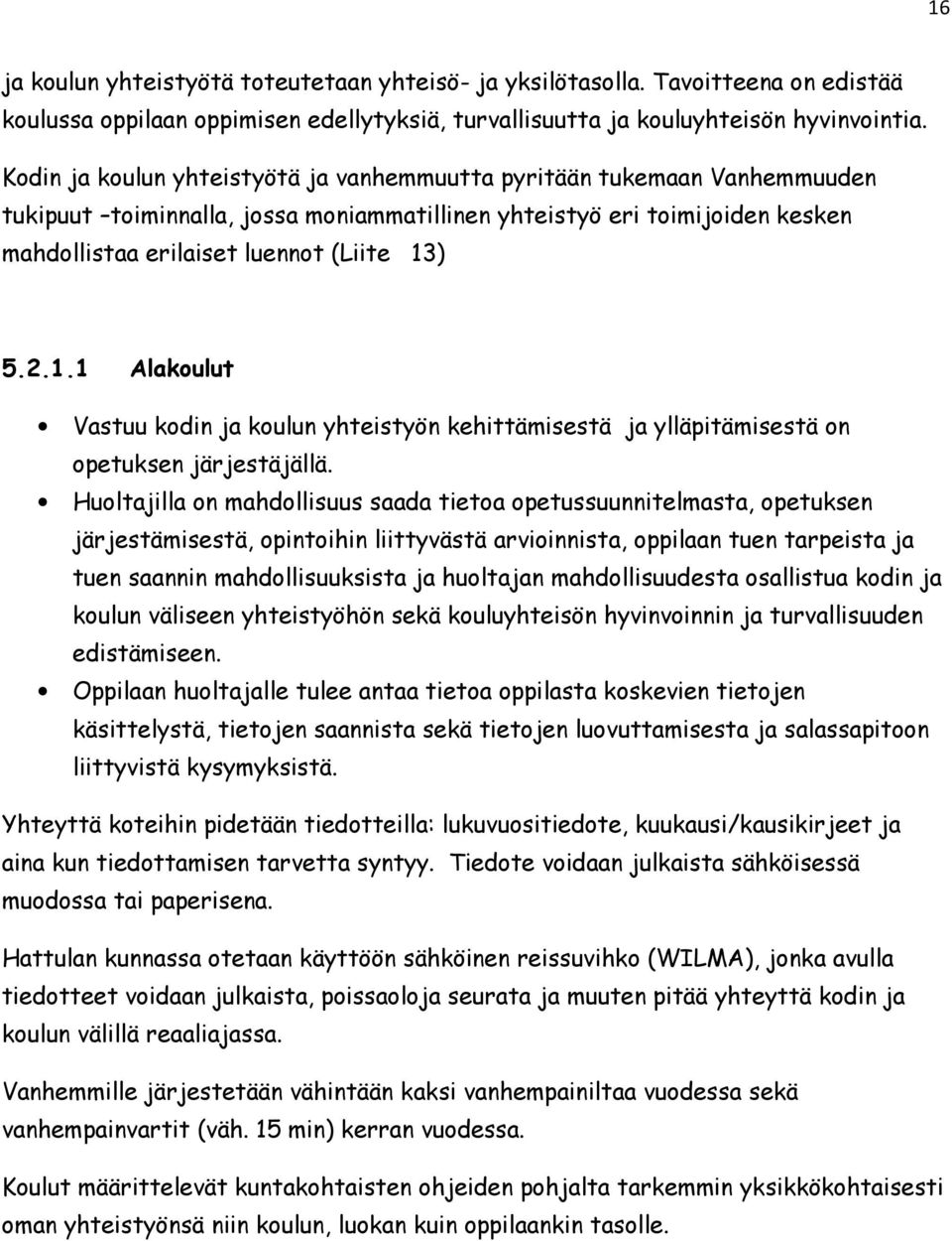 1.1 Alakoulut Vastuu kodin ja koulun yhteistyön kehittämisestä ja ylläpitämisestä on opetuksen järjestäjällä.