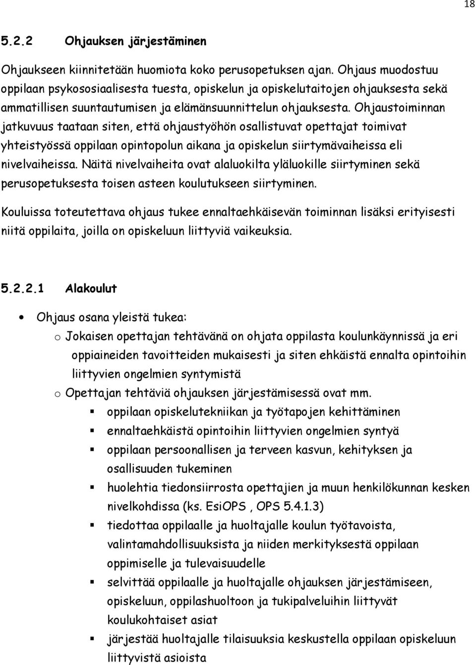 Ohjaustoiminnan jatkuvuus taataan siten, että ohjaustyöhön osallistuvat opettajat toimivat yhteistyössä oppilaan opintopolun aikana ja opiskelun siirtymävaiheissa eli nivelvaiheissa.