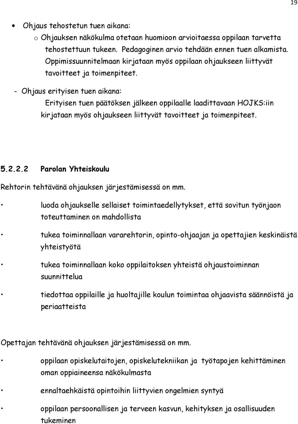 - Ohjaus erityisen tuen aikana: Erityisen tuen päätöksen jälkeen oppilaalle laadittavaan HOJKS:iin kirjataan myös ohjaukseen liittyvät tavoitteet ja toimenpiteet. 5.2.