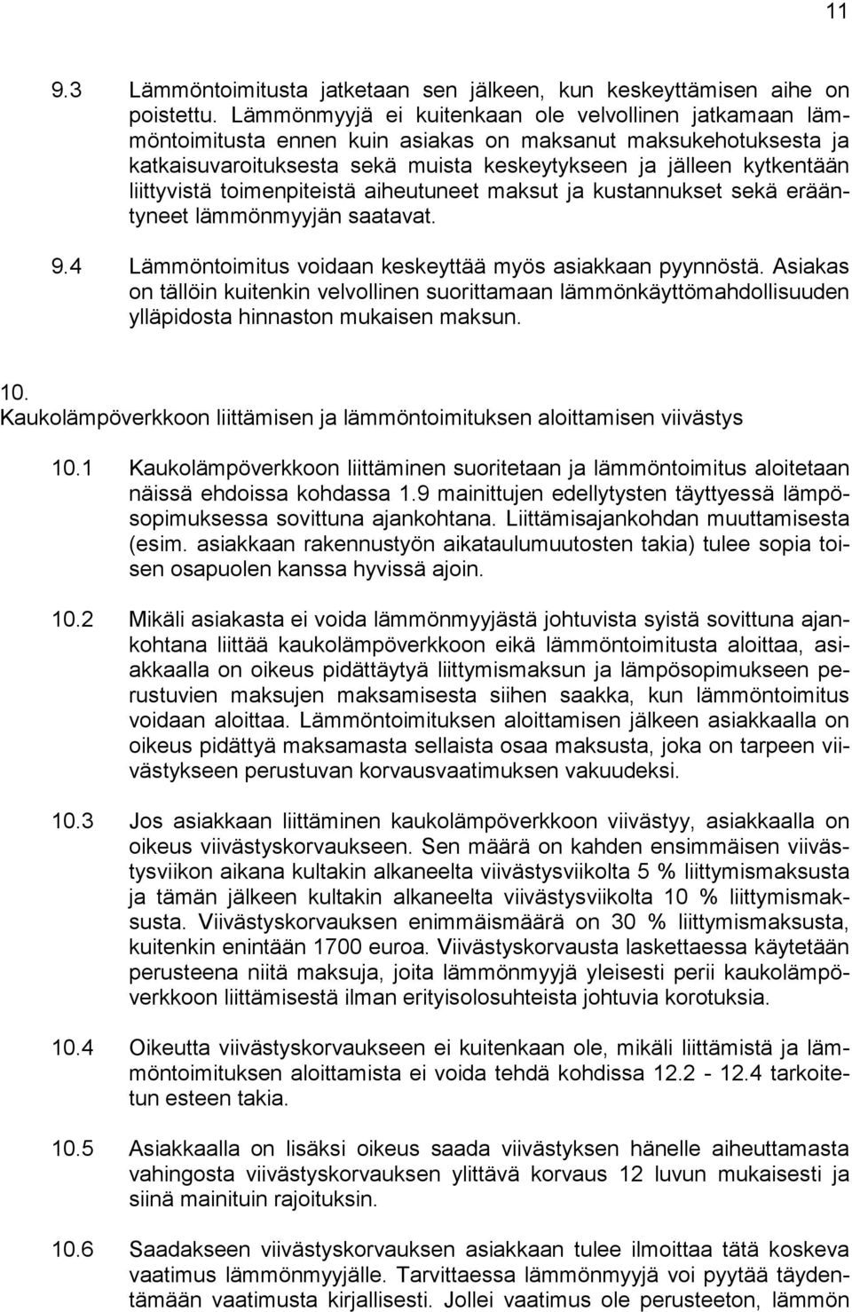 liittyvistä toimenpiteistä aiheutuneet maksut ja kustannukset sekä erääntyneet lämmönmyyjän saatavat. 9.4 Lämmöntoimitus voidaan keskeyttää myös asiakkaan pyynnöstä.