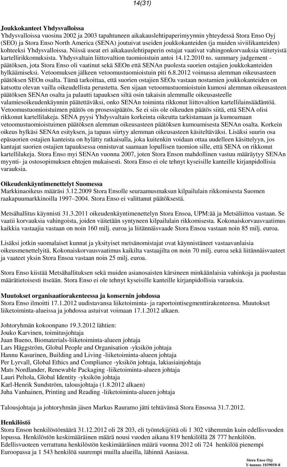 Yhdysvaltain liittovaltion tuomioistuin antoi 14.12.2010 ns. summary judgement - päätöksen, jota Stora Enso oli vaatinut sekä SEOn että SENAn puolesta suorien ostajien joukkokanteiden hylkäämiseksi.