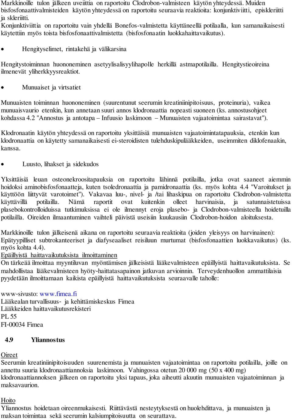 Konjunktiviittia on raportoitu vain yhdellä Bonefos-valmistetta käyttäneellä potilaalla, kun samanaikaisesti käytettiin myös toista bisfosfonaattivalmistetta (bisfosfonaatin luokkahaittavaikutus).