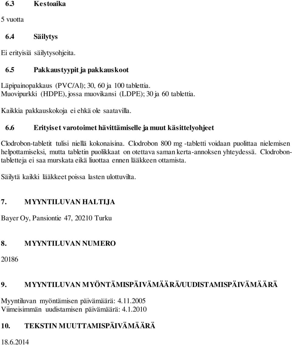 Clodrobon 800 mg -tabletti voidaan puolittaa nielemisen helpottamiseksi, mutta tabletin puolikkaat on otettava saman kerta-annoksen yhteydessä.