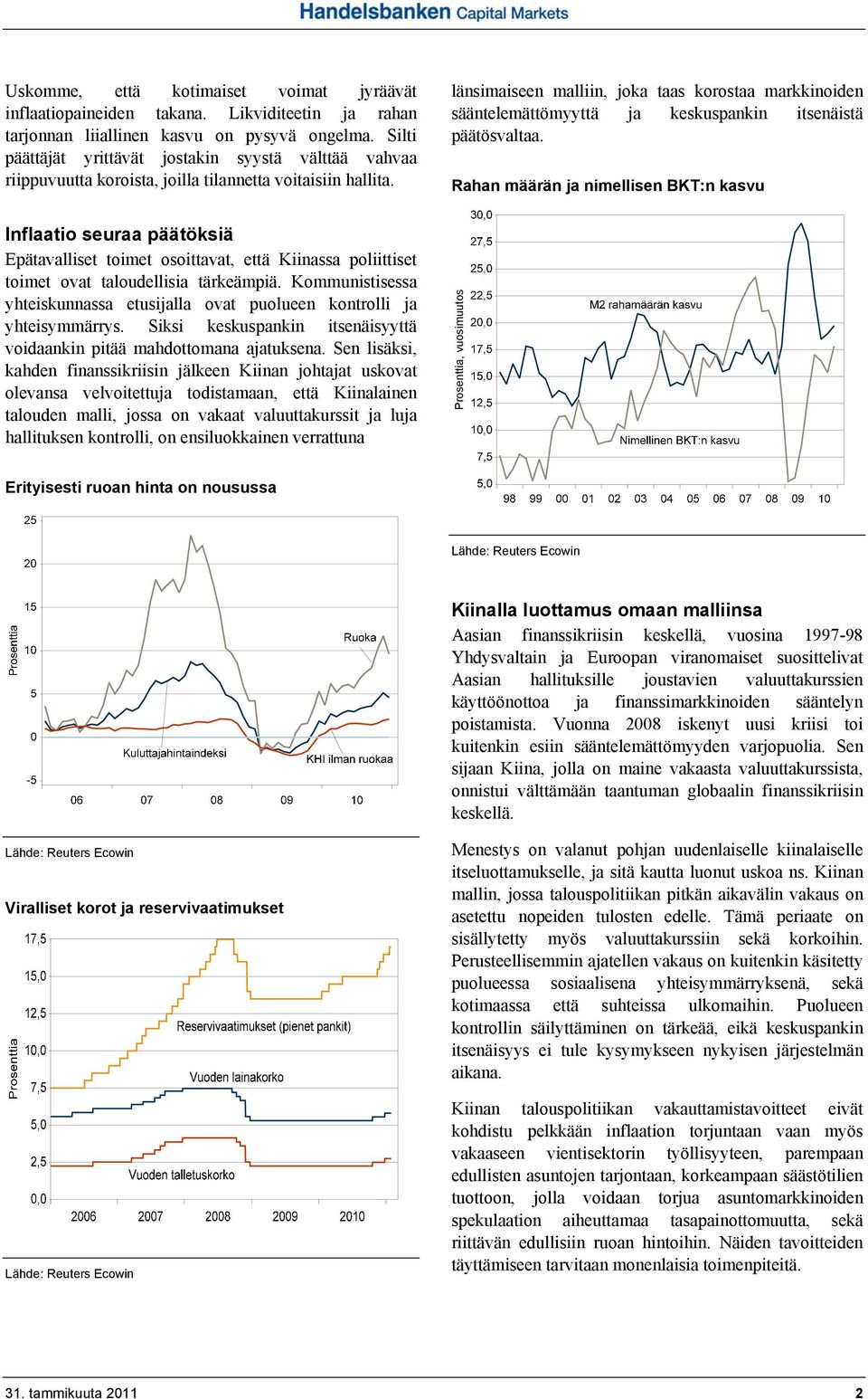 Inflaatio seuraa päätöksiä Epätavalliset toimet osoittavat, että Kiinassa poliittiset toimet ovat taloudellisia tärkeämpiä.