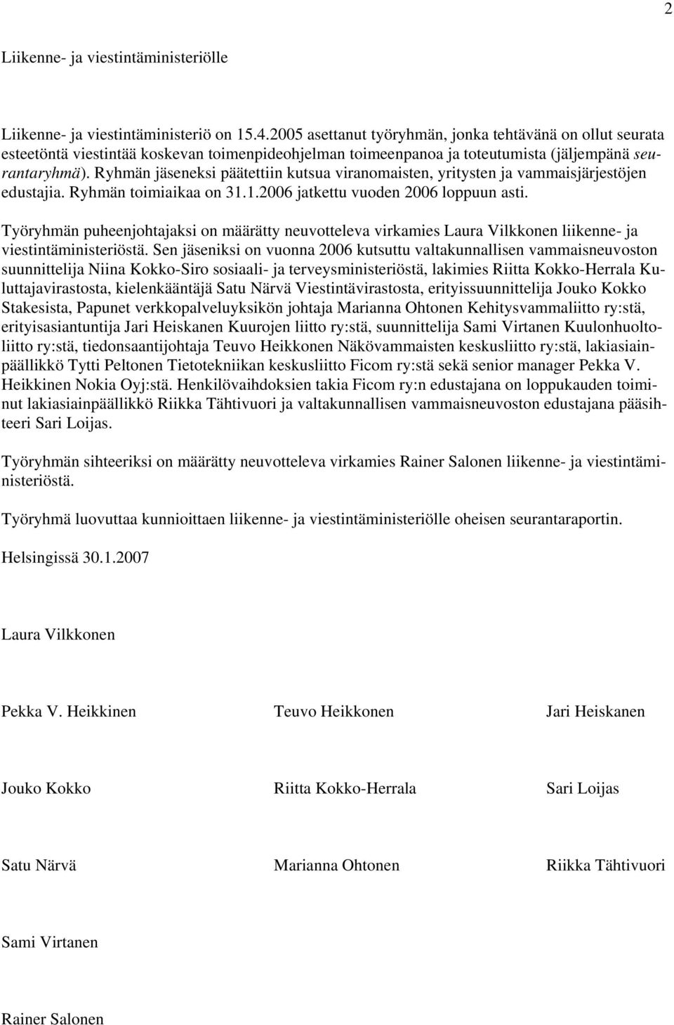 Työryhmän puheenjohtajaksi on määrätty neuvotteleva virkamies Laura Vilkkonen liikenne- ja viestintäministeriöstä.