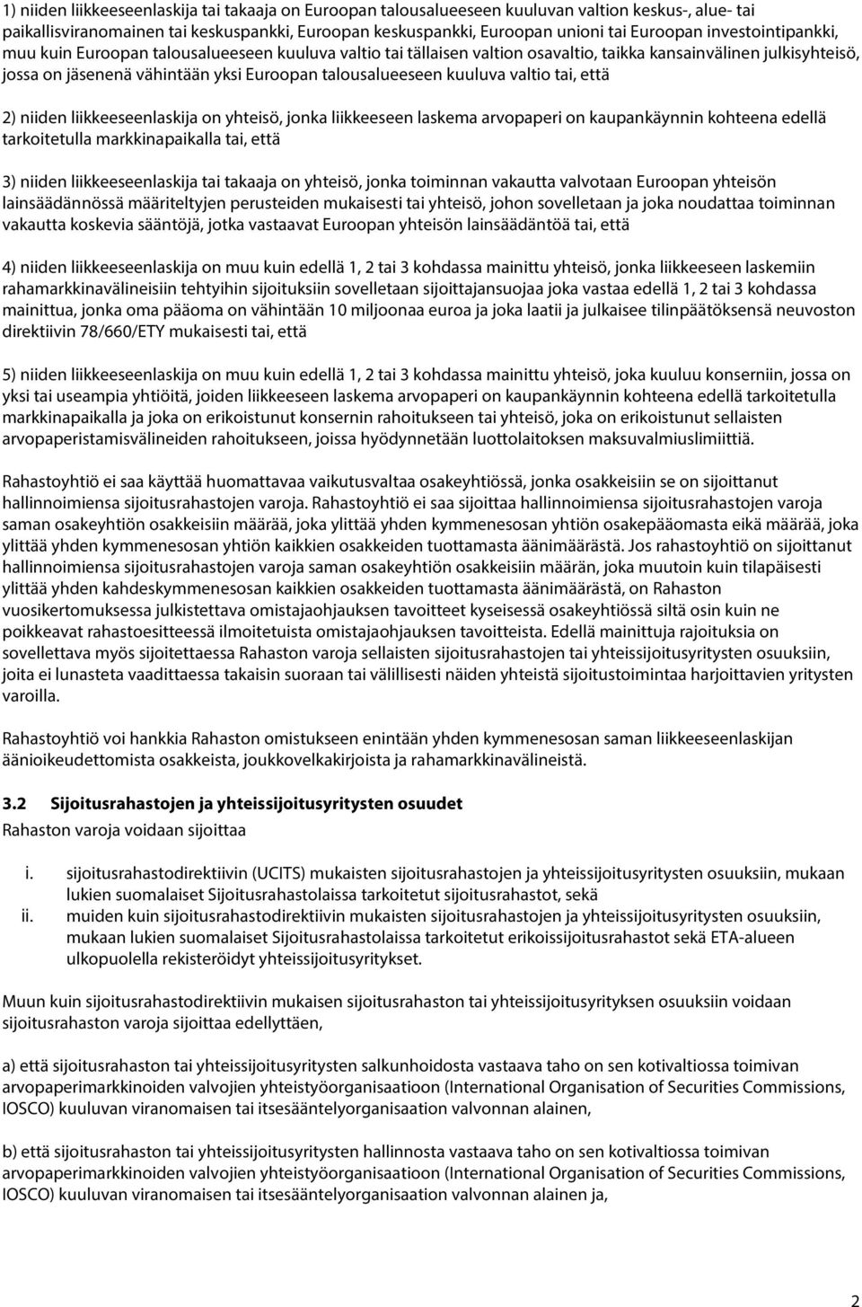 kuuluva valtio tai, että 2) niiden liikkeeseenlaskija on yhteisö, jonka liikkeeseen laskema arvopaperi on kaupankäynnin kohteena edellä tarkoitetulla markkinapaikalla tai, että 3) niiden