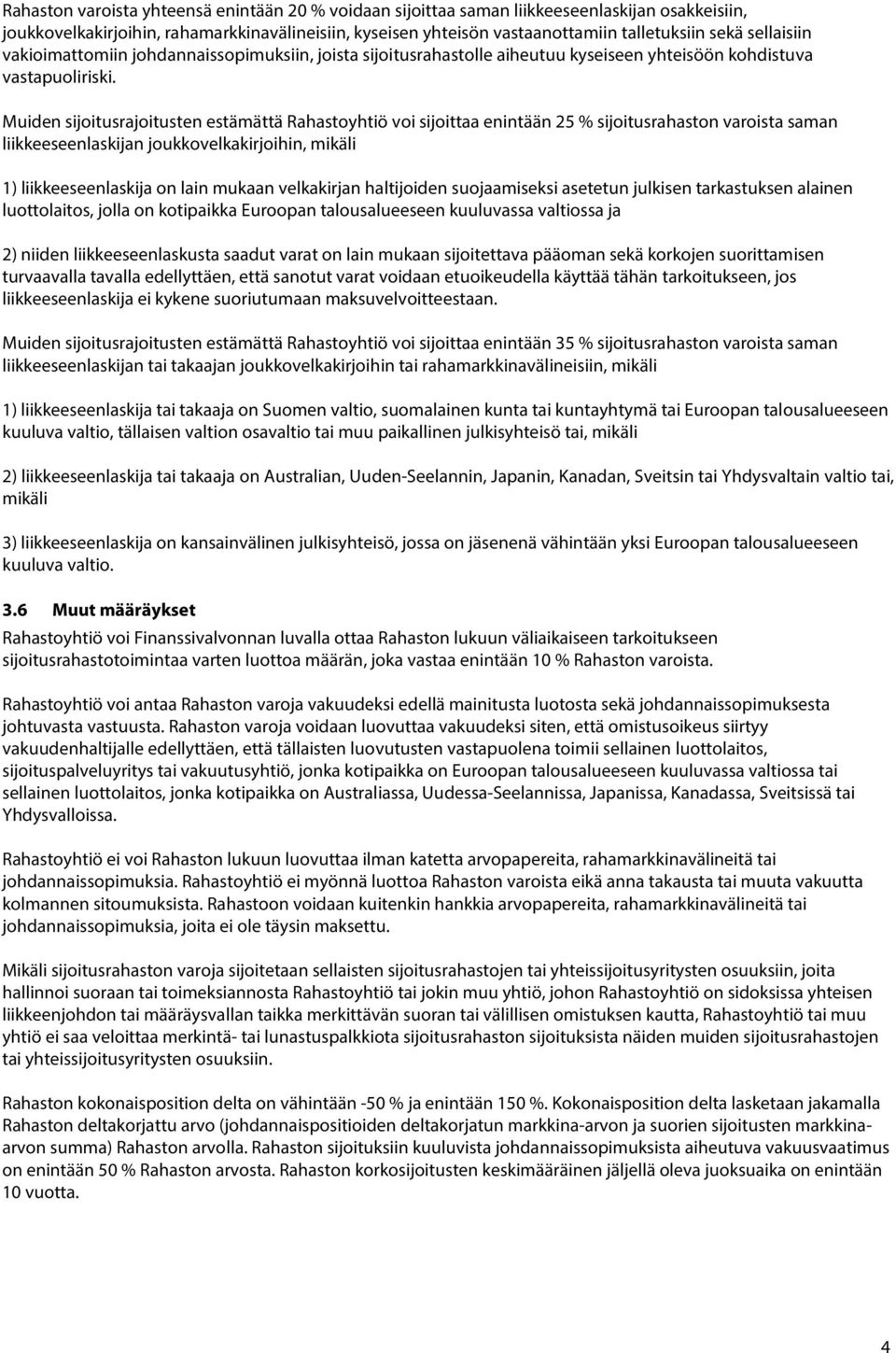 Muiden sijoitusrajoitusten estämättä Rahastoyhtiö voi sijoittaa enintään 25 % sijoitusrahaston varoista saman liikkeeseenlaskijan joukkovelkakirjoihin, mikäli 1) liikkeeseenlaskija on lain mukaan