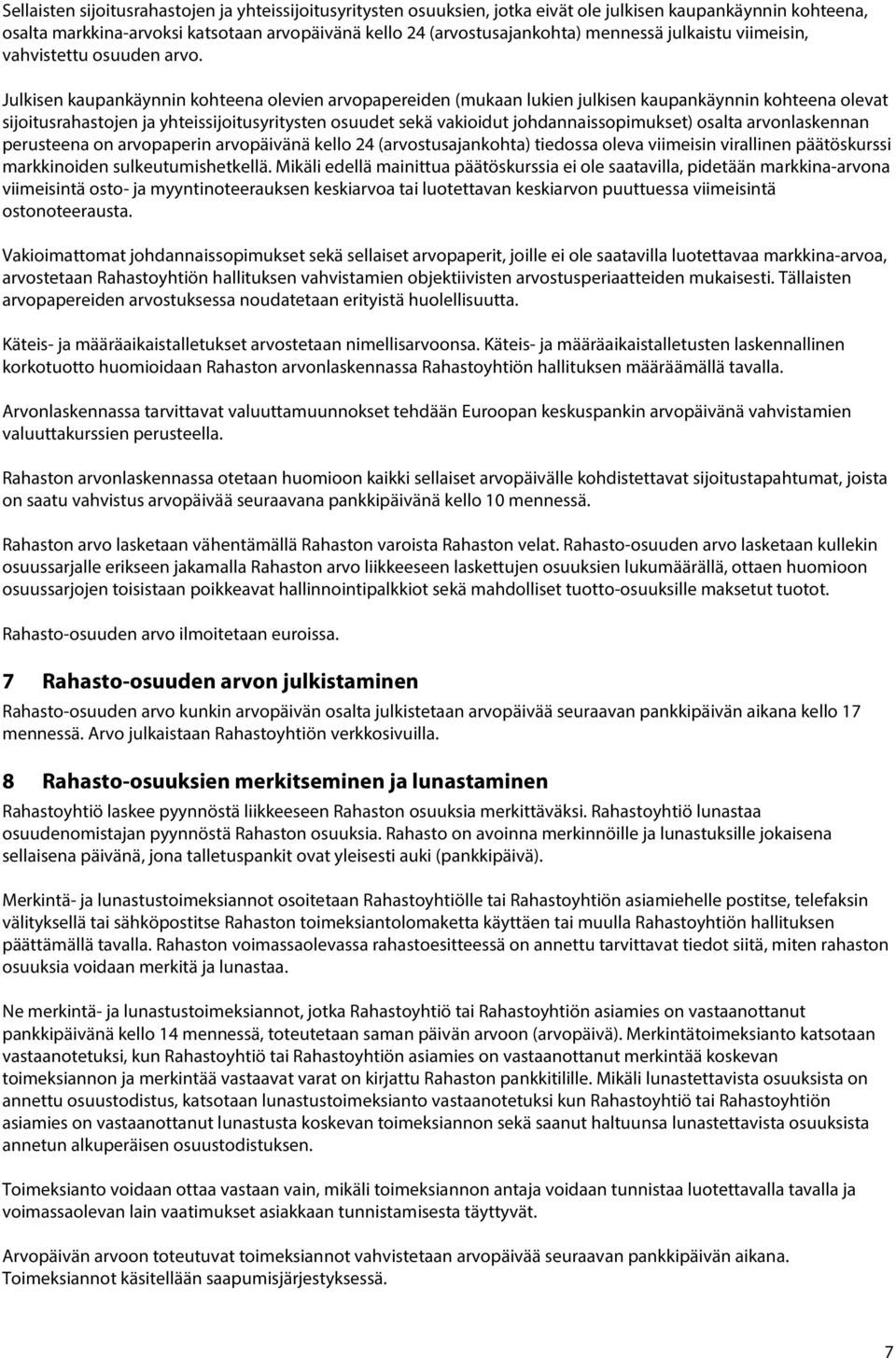 Julkisen kaupankäynnin kohteena olevien arvopapereiden (mukaan lukien julkisen kaupankäynnin kohteena olevat sijoitusrahastojen ja yhteissijoitusyritysten osuudet sekä vakioidut johdannaissopimukset)