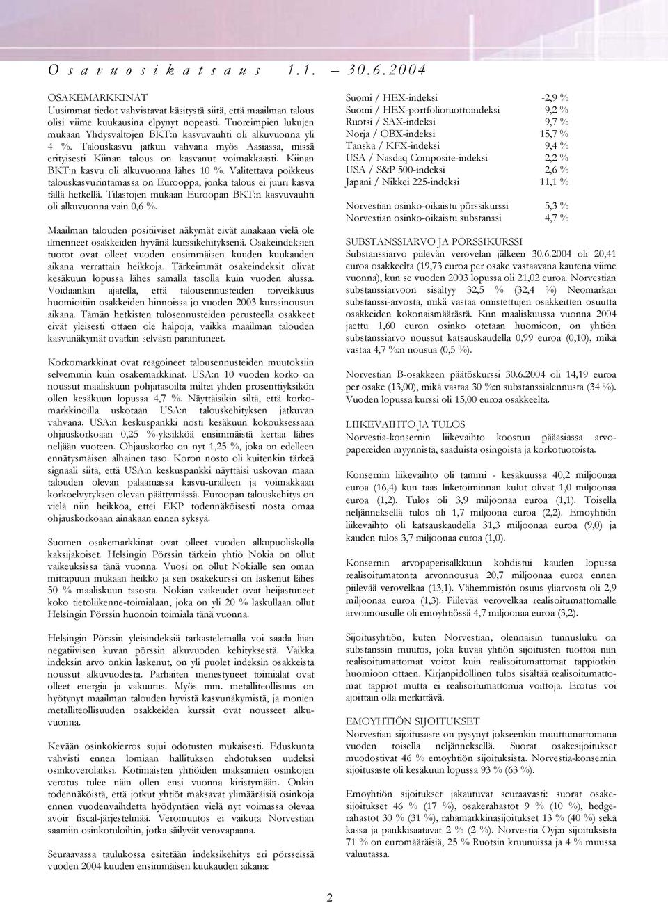 Tuoreimpien lukujen Ruotsi / SAX-indeksi 9,7 % mukaan Yhdysvaltojen BKT:n kasvuvauhti oli alkuvuonna yli Norja / OBX-indeksi 15,7 % 4 %.