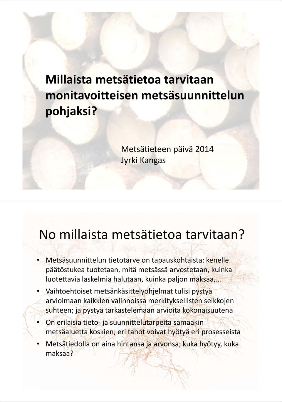 Vaihtoehtoiset metsänkäsittelyohjelmat tulisi pystyä arvioimaan kaikkien valinnoissa merkityksellisten seikkojen suhteen; ja pystyä tarkastelemaan arvioita