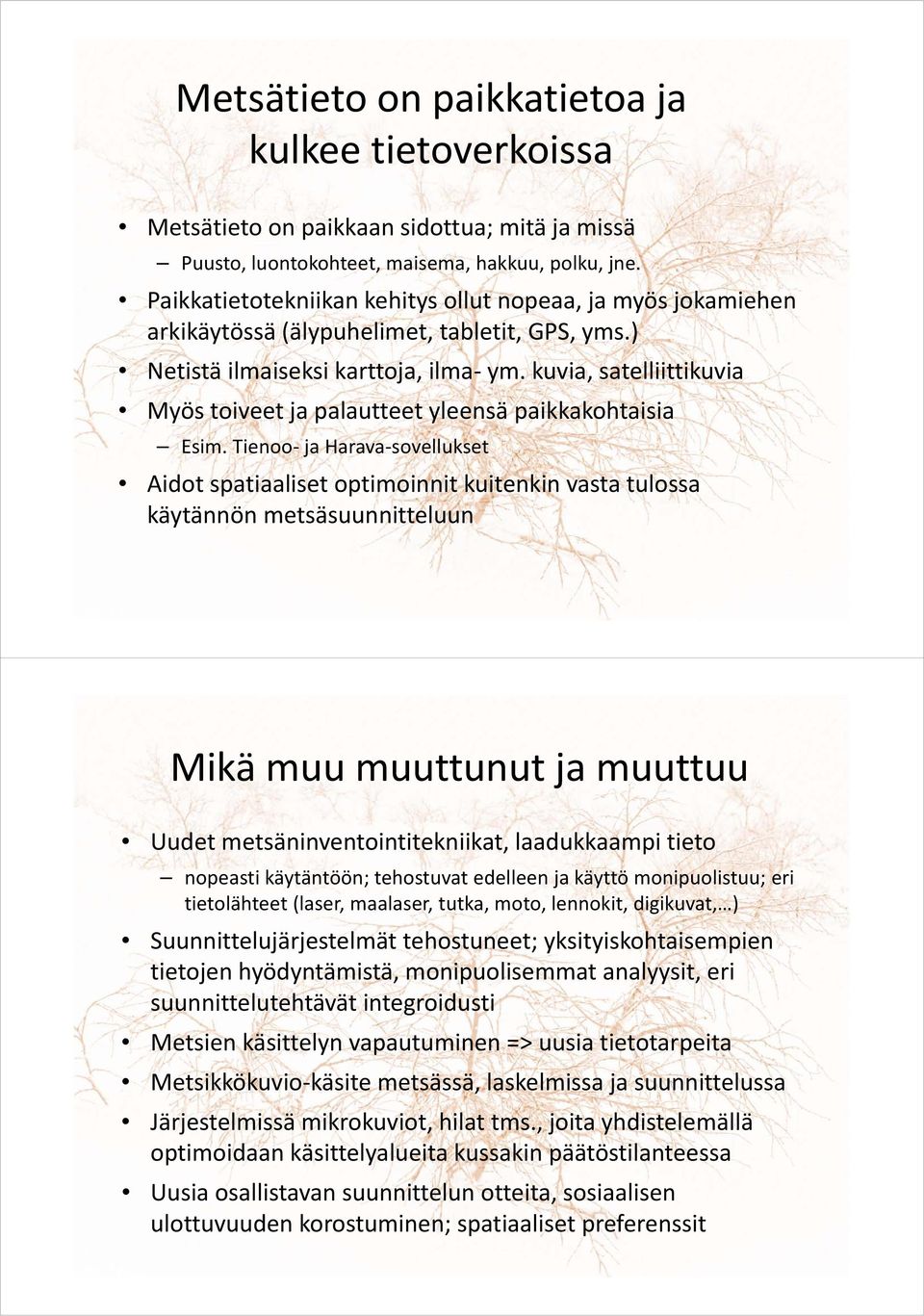 kuvia, satelliittikuvia Myös toiveet ja palautteet yleensä paikkakohtaisia Esim.