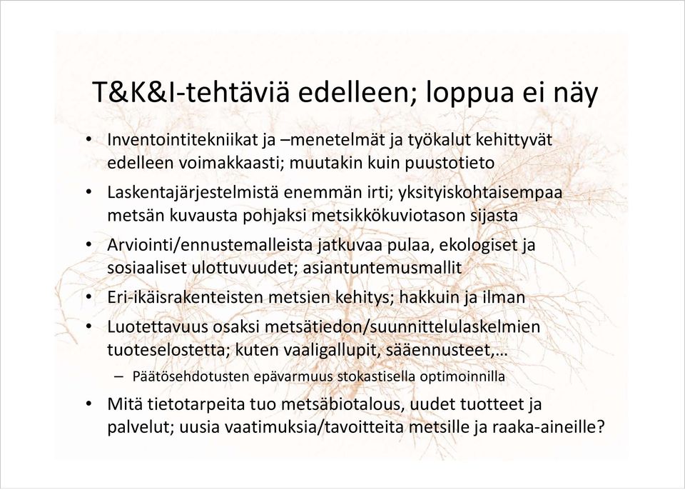 asiantuntemusmallit Eri ikäisrakenteisten metsien kehitys; hakkuin ja ilman Luotettavuus osaksi metsätiedon/suunnittelulaskelmien tuoteselostetta; kuten vaaligallupit,