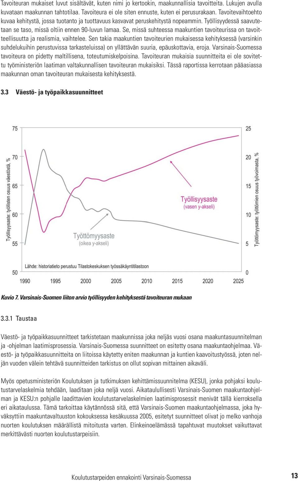 Se, missä suhteessa maakuntien tavoiteurissa on tavoitteellisuutta ja realismia, vaihtelee.