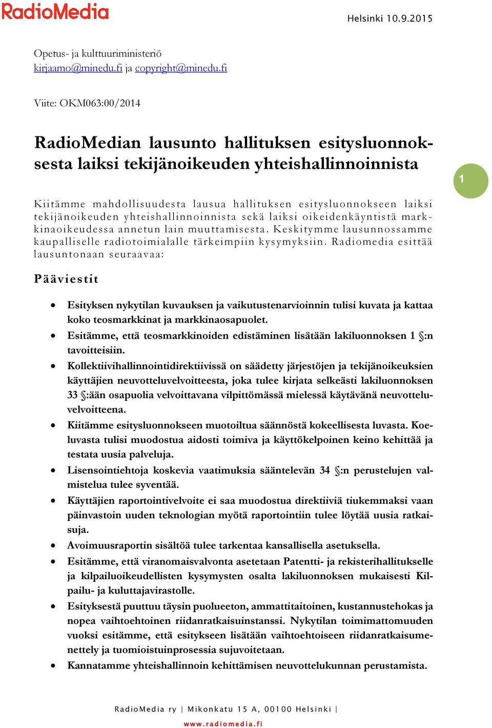 tekijänoikeuden yhteishallinnoinnista sekä laiksi oikeidenkäyntistä markkinaoikeudessa annetun lain muuttamisesta. Keskitymme lausunnossamme kaupalliselle radiotoimialalle tärkeimpiin kysymyksiin.