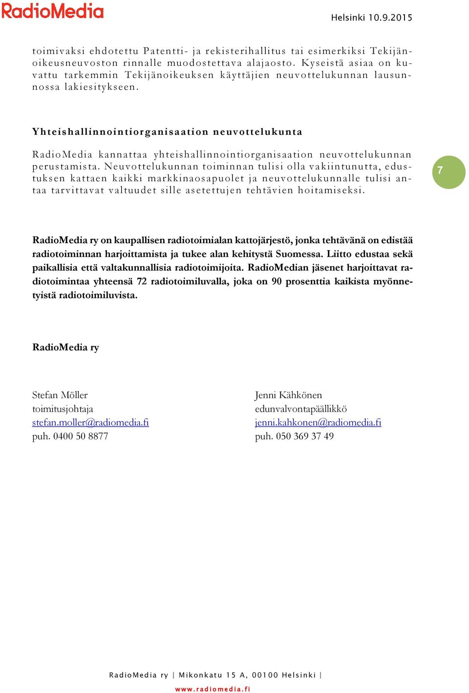 Yhteishallinnoin tiorganisaation neuvottelukunta RadioMedia kannattaa yhteishallinnointiorganisaation neuvottelukunnan perustamista.