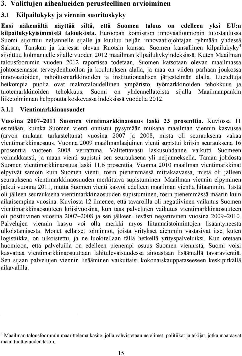 Suomen kansallinen kilpailukyky 4 sijoittuu kolmannelle sijalle vuoden 212 maailman kilpailukykyindeksissä.