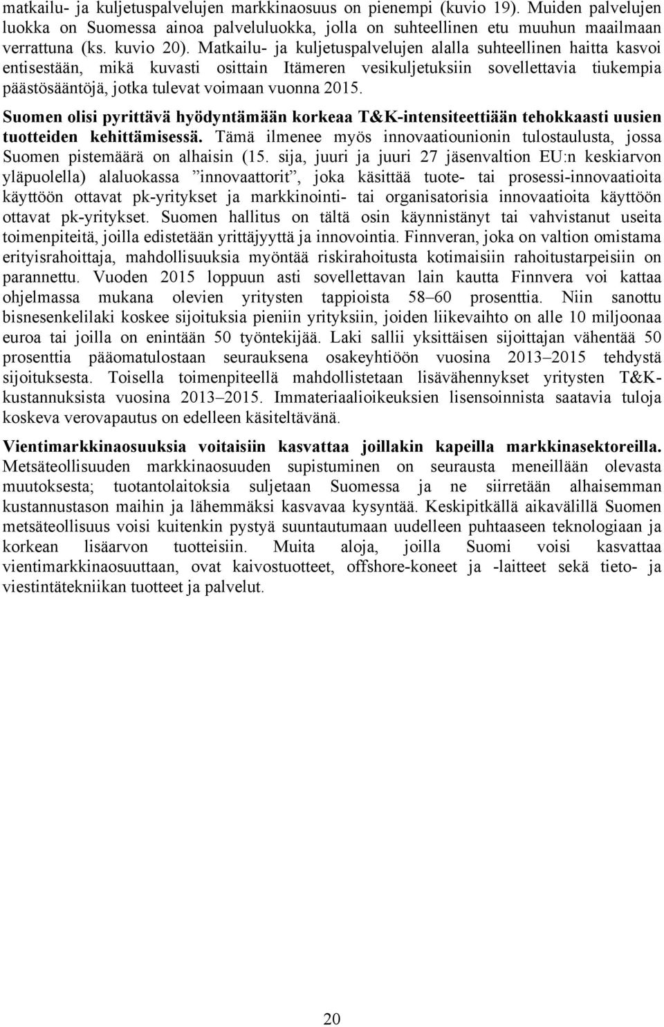 Suomen olisi pyrittävä hyödyntämään korkeaa T&K-intensiteettiään tehokkaasti uusien tuotteiden kehittämisessä.