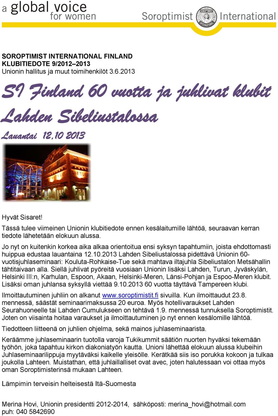 Tässä tulee viimeinen Unionin klubitiedote ennen kesälaitumille lähtöä, seuraavan kerran tiedote lähetetään elokuun alussa.