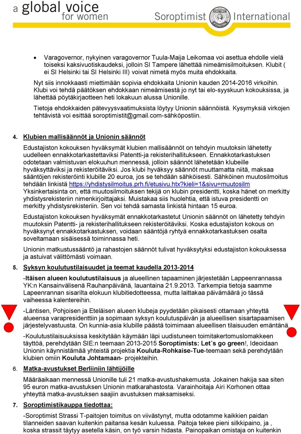 Klubi voi tehdä päätöksen ehdokkaan nimeämisestä jo nyt tai elo-syyskuun kokouksissa, ja lähettää pöytäkirjaotteen heti lokakuun alussa Unionille.