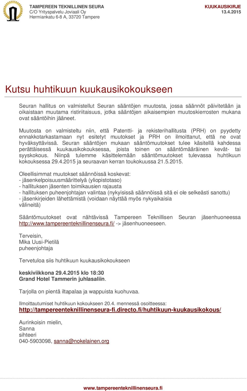 Muutosta on valmisteltu niin, että Patentti- ja rekisterihallitusta (PRH) on pyydetty ennakkotarkastamaan nyt esitetyt muutokset ja PRH on ilmoittanut, että ne ovat hyväksyttävissä.