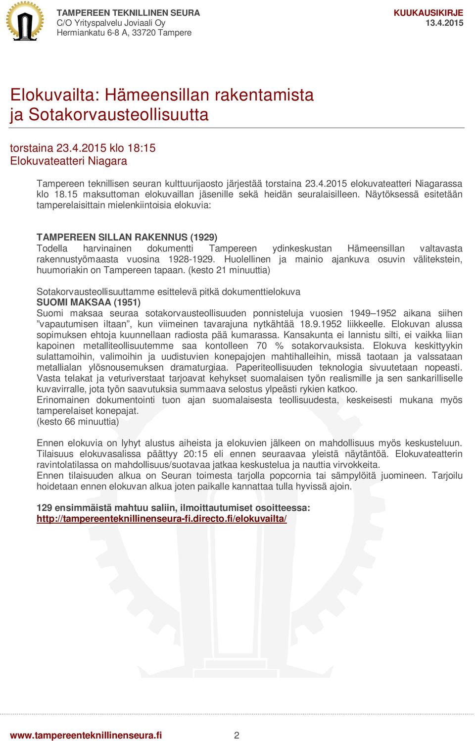 Näytöksessä esitetään tamperelaisittain mielenkiintoisia elokuvia: TAMPEREEN SILLAN RAKENNUS (1929) Todella harvinainen dokumentti Tampereen ydinkeskustan Hämeensillan valtavasta rakennustyömaasta