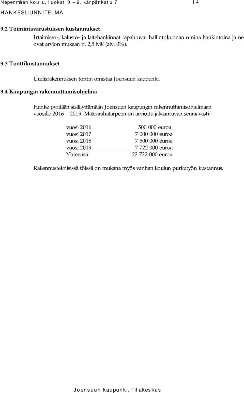 3 Tonttikustannukset Uudisrakennuksen tontin omistaa Joensuun kaupunki. 9.