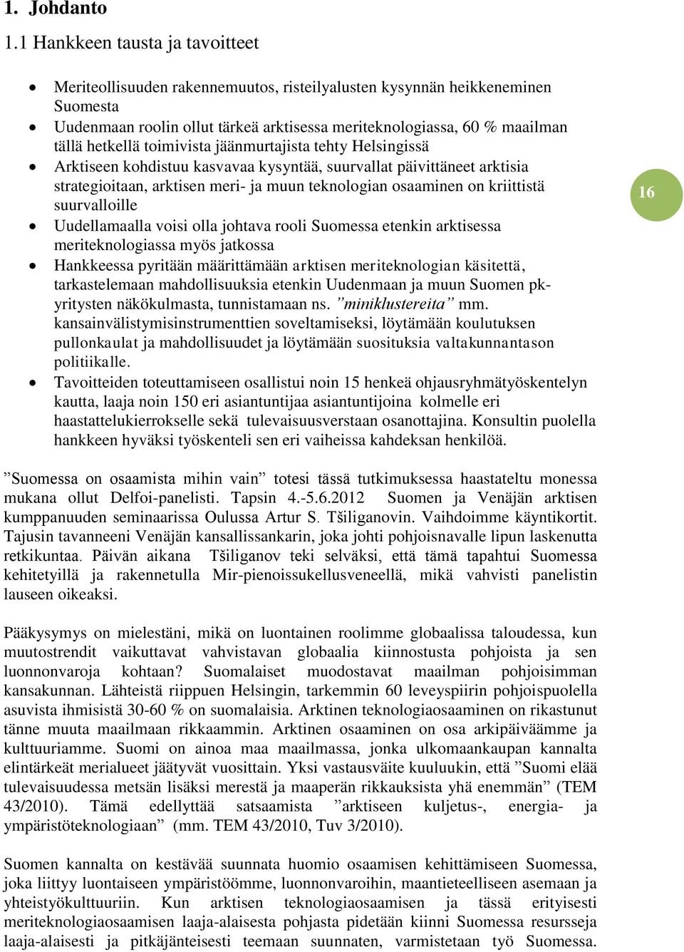 hetkellä toimivista jäänmurtajista tehty Helsingissä Arktiseen kohdistuu kasvavaa kysyntää, suurvallat päivittäneet arktisia strategioitaan, arktisen meri- ja muun teknologian osaaminen on kriittistä