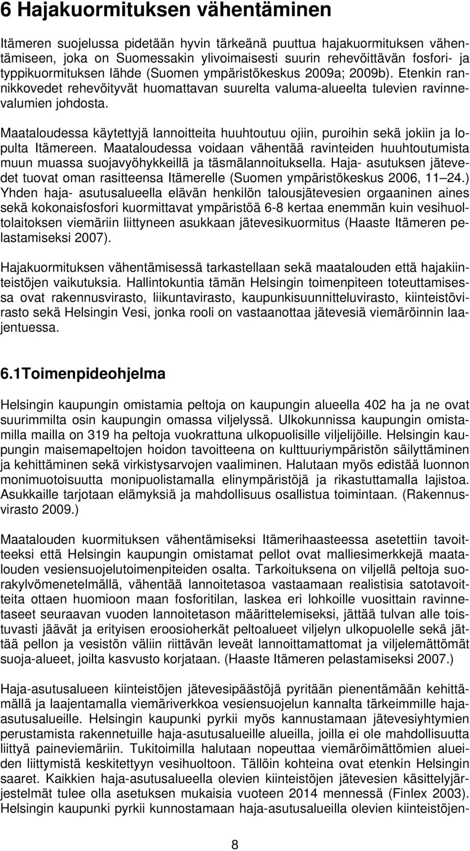Maataloudessa käytettyjä lannoitteita huuhtoutuu ojiin, puroihin sekä jokiin ja lopulta Itämereen.