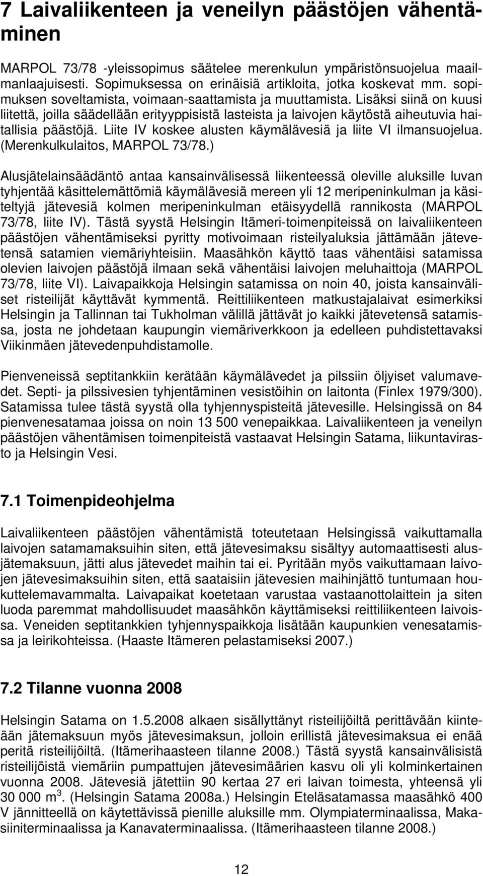Liite IV koskee alusten käymälävesiä ja liite VI ilmansuojelua. (Merenkulkulaitos, MARPOL 73/78.