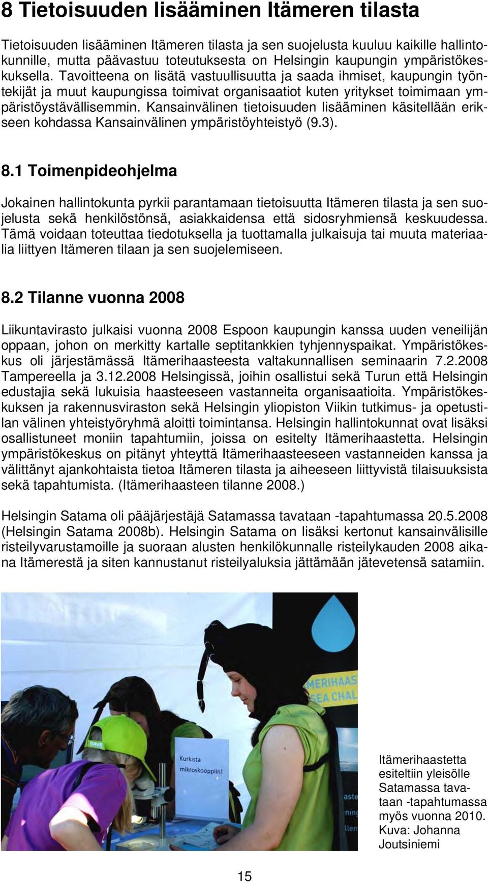 Kansainvälinen tietoisuuden lisääminen käsitellään erikseen kohdassa Kansainvälinen ympäristöyhteistyö (9.3). 8.
