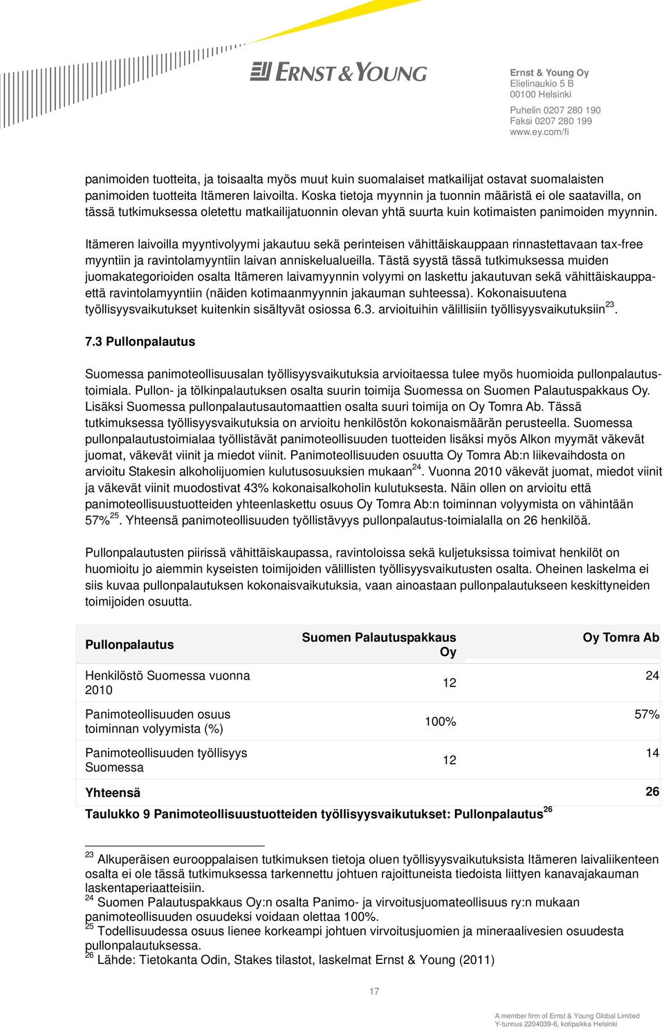 Itämeren laivoilla myyntivolyymi jakautuu sekä perinteisen vähittäiskauppaan rinnastettavaan tax-free myyntiin ja ravintolamyyntiin laivan anniskelualueilla.